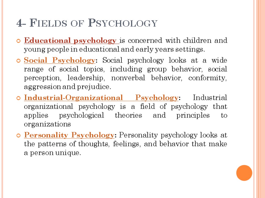 4- Fields of Psychology Educational psychology is concerned with children and young people in